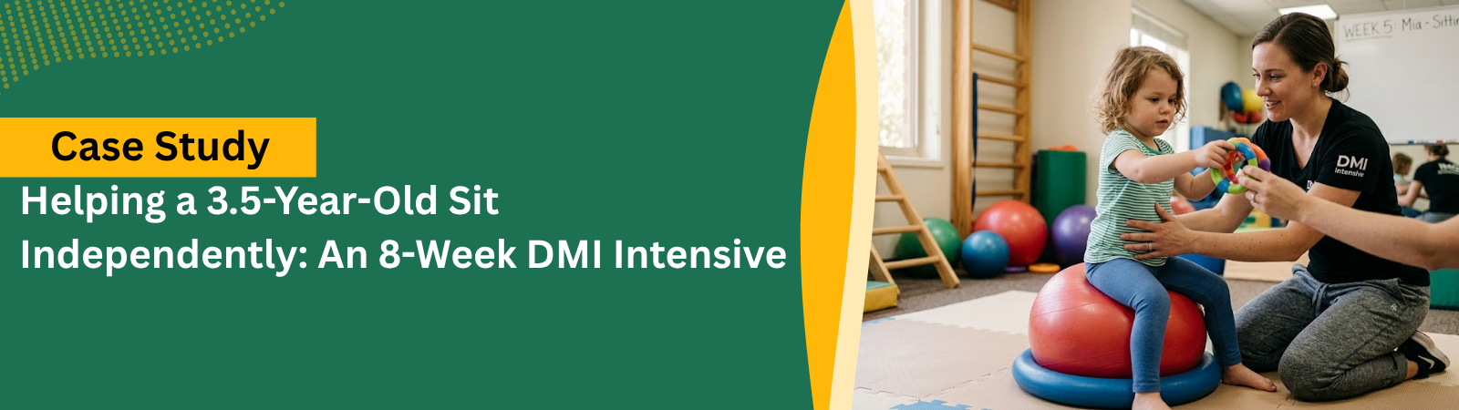 Helping a 3.5-Year-Old Sit Independently An 8-Week DMI Intensive - Milestone CDC Helping a 3.5-Year-Old Sit Independently An 8-Week DMI Intensive